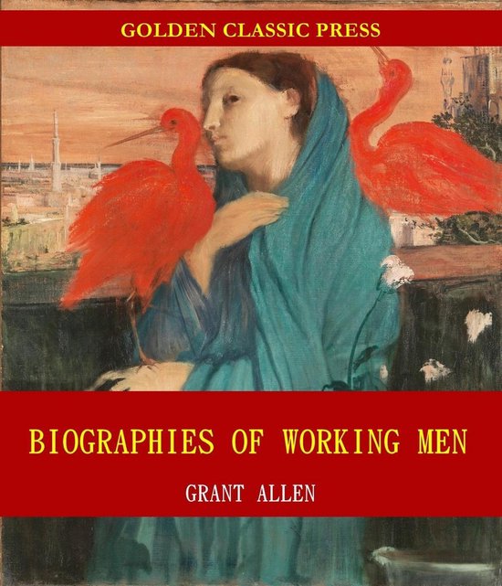 Biographies of Working Men (ebook), Grant Allen 1230002957777
