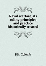 Naval warfare, its ruling principles and practice historically treated