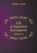 Life of Napoleon Buonaparte Volume 4