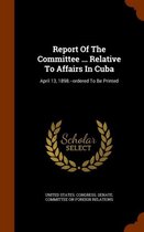 Report of the Committee ... Relative to Affairs in Cuba