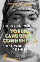 The Development of Yoruba Candomble Communities in Salvador Bahia 1835 1986