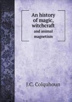 An history of magic, witchcraft and animal magnetism