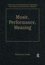 Ashgate Contemporary Thinkers on Critical Musicology Series - Music, Performance, Meaning