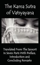 The Kama Sutra of Vatsyayana - Translated From The Sanscrit In Seven Parts With Preface, Introduction and Concluding Remarks