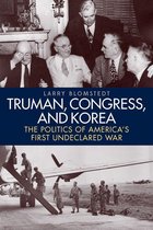 Studies in Conflict, Diplomacy, and Peace - Truman, Congress, and Korea