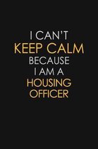 I Can't Keep Calm Because I Am A Housing Officer