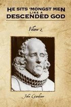 He Sits 'Mongst Men Like A Descended God (Volume Two)