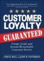 Customer Loyalty, Guaranteed: Create, Lead, And Sustain Remarkable Customer Service