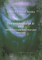 The childwood of Ji-ship the Ojibwa and sixty-four pen sketches