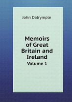 Memoirs of Great Britain and Ireland Volume 1