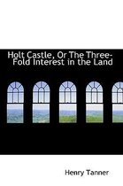 Holt Castle, or the Three-Fold Interest in the Land