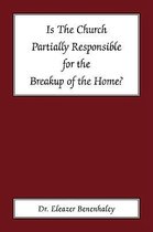 Is the Church Partially Responsible for the Breakup of the Home?