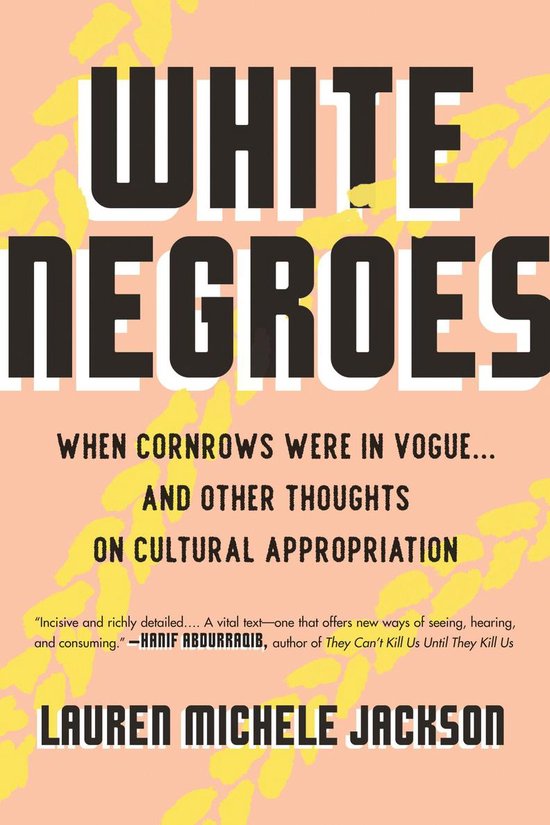 Boekomslag "White Negroes" met de tekst "WHEN CORNROWS WERE IN VOGUE... AND OTHER THOUGHTS ON CULTURAL APPROPRIATION" en "LAUREN MICHELE JACKSON".