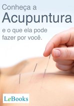 Coleção Terapias Naturais - Conheça a acupuntura e o que ela pode fazer por você