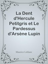 La Dent d'Hercule Petitgris et Le Pardessus d'Arsène Lupin