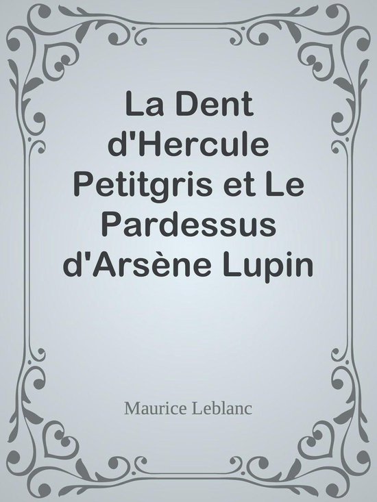 La Dent d'Hercule Petitgris et Le Pardessus d'Arsène Lupin