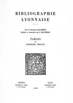 Travaux d'Humanisme et Renaissance - Bibliographie lyonnaise par le président Baudrier : tables