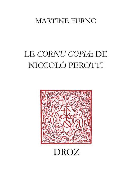 Travaux d'Humanisme et Renaissance - Le "Cornu copiæ" de Niccolò Perotti