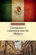 Conquista y colonización de Méjico: estudio histórico