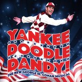Yankee Doodle Dandy!: The New George M Cohan Musical