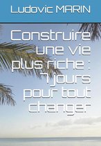 Construire une vie plus riche : 7 jours pour tout changer