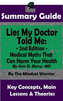 Longevity, Carnivore, Ketogenic Diet, Autoimmune -  Summary Guide: Lies My Doctor Told Me - 2nd Edition: Medical Myths That Can Harm Your Health By Ken D. Berry, MD  The Mindset Warrior Summary Guide