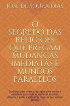 O segredo das religioes que pregam mudancas imediatas e mundos paralelos