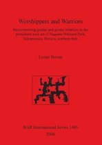 Worshippers and Warriors: Reconstructing gender and gender relations in the prehistoric rock art of Naquane National Park Valcamonica Brescia northern