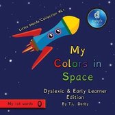 My Colors in Space Dyslexic & Early Learner Edition Little Hands Collection #L1