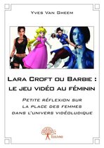 Collection Classique - Lara Croft ou Barbie : le jeu vidéo au féminin