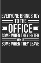 Everyone Bring Joy To The Office Some When They Enter And Some When They Leave