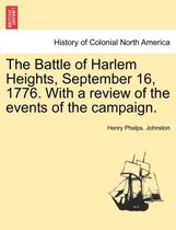 The Battle of Harlem Heights, September 16, 1776. with a Review of the Events of the Campaign.