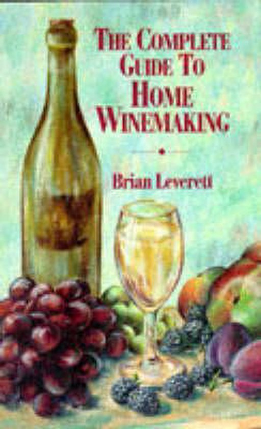 Complete Book of Home Winemaking, Brian Leverett 9781853270994