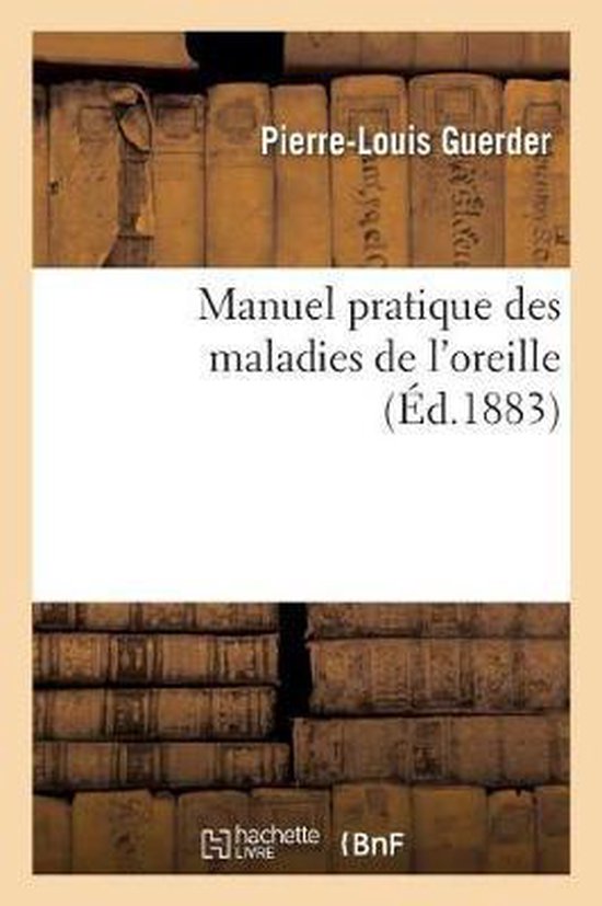 Manuel Pratique Des Maladies de l'Oreille