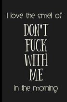 I love the smell of DON'T FUCK WITH ME in the morning.