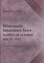 Wisconsin insurance laws In effect on or before July 22, 1911