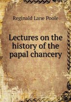 Lectures on the history of the papal chancery