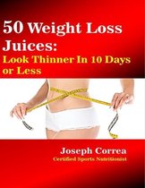 50 Weight Loss Juices: Look Thinner In 10 Days or Less