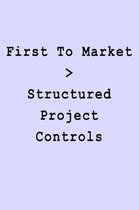 First To Market > Structured Project Controls