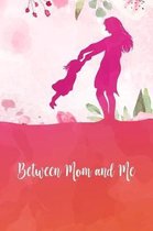 Between Mom and me