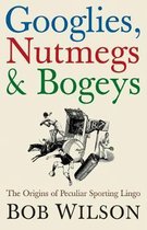 Googlies, Nutmegs and Bogeys