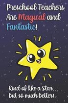 Preschool Teachers Are Magical and Fantastic! Kind of Like A Star, But So Much Better!