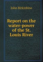 Report on the water-power of the St. Louis River