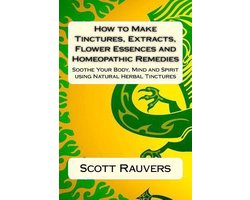 How to Make Tinctures, Extracts, Flower Essences and Homeopathic Remedies