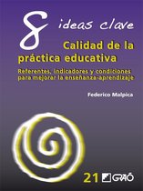 IDEAS CLAVES 21 - 8 Ideas Clave. Calidad de la práctica educativa. Referentes, indicadores y condiciones para mejorar la enseñanza-aprendizaje