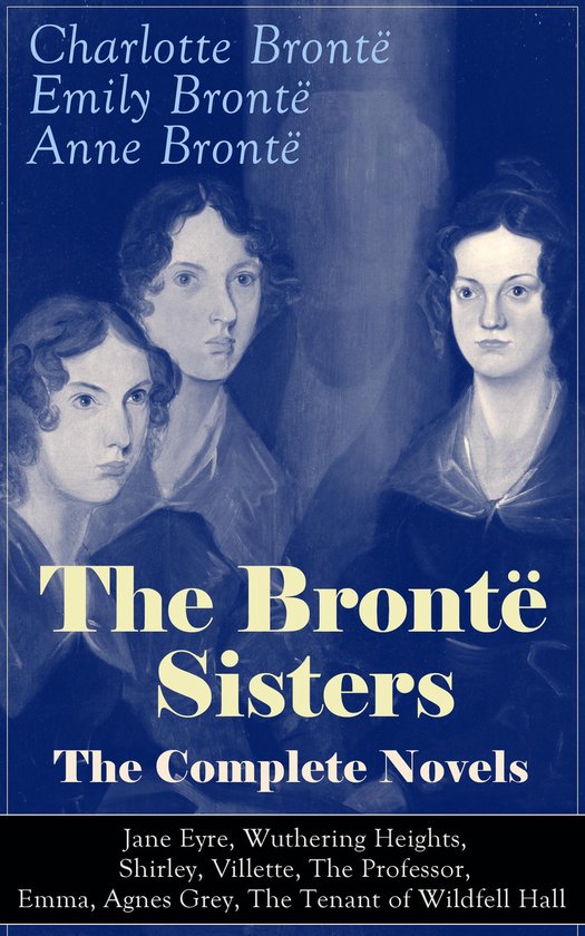 The Brontë Sisters - The Complete Novels: Jane Eyre, Wuther ... - cover