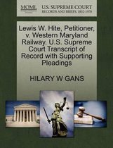 Lewis W. Hite, Petitioner, V. Western Maryland Railway. U.S. Supreme Court Transcript of Record with Supporting Pleadings