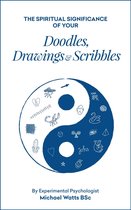 The Spiritual Significance of your Doodles, Drawings & Scribbles By Experimental Psychologist Michael Watts BSc