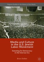 Palgrave Studies in the History of the Media - Media and Culture in the U.S. Jewish Labor Movement