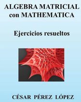 Algebra Matricial Con Mathematica. Ejercicios Resueltos